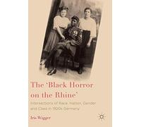 The 'Black Horror on the Rhine': Intersections of Race, Nation, Gender and Class in 1920s Germany