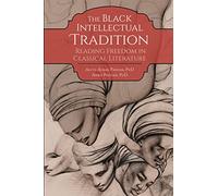 The Black Intellectual Tradition: Reading Freedom in Classical Literature