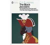 The Black Jacobins: Toussaint L'Ouverture and the San Domingo Revolution (Penguin Modern Classics)
