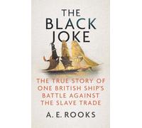 The Black Joke: The True Story of One British Ship's Battle Against the Slave Trade