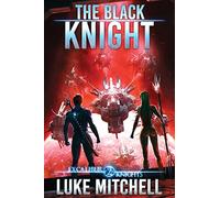 The Black Knight: An Arthurian Space Opera Adventure: 2 (The Excalibur Knights Saga)