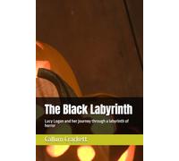 The Black Labyrinth: Lucy Logan and her journey through a labyrinth of horror
