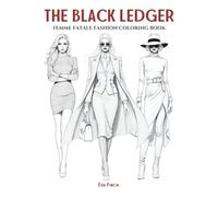 The Black Ledger: Femme Fatale Fashion Coloring Book for Adults & Teens. Fashion Coloring Pages for Adult Women Featuring Bold Attitudes, Dark Glamour ... of Style: A Coloring Series for Fashion)