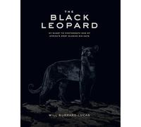 The Black Leopard: My Quest to Photograph One of Africa’s Most Elusive Big Cats