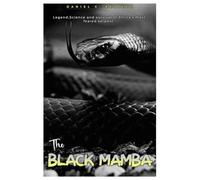 THE BLACK MAMBA: Legend, Science and Survival of Africa's Most Feared Serpent