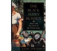 The Black Man's Burden: Africa and the Curse of the Nation-State