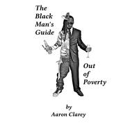 The Black Man's Guide Out of Poverty: For Black Men Who Demand Better