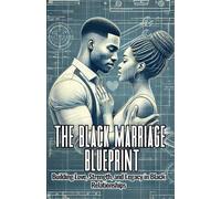 The Black Marriage Blueprint: Building Love, Strength, and Legacy in Black Relationships: "The Tools and Blueprint for Thriving Black Marriages. The Mini Guide