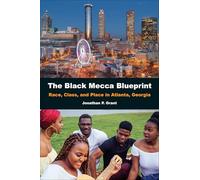 The Black Mecca Blueprint: Race, Class, and Place in Atlanta, Georgia