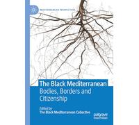 The Black Mediterranean: Bodies, Borders and Citizenship (Mediterranean Perspectives)