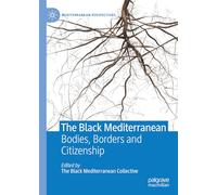 The Black Mediterranean: Bodies, Borders and Citizenship (Mediterranean Perspectives)