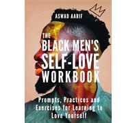 The Black Men's Self-Love Workbook: Prompts, Practices, and Exercises for Learning to Love Yourself
