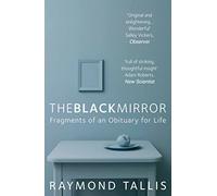The Black Mirror: Fragments of an Obituary for Life