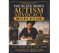 The Black Mom’s Autism Advocacy Workbook: Tools, Templates, Trackers, and Strategies for Navigating Autism with Confidence (The Black Mom’s Autism Series)