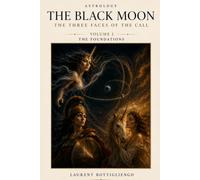 The Black Moon - The three faces of the Call: Volume I The Foundations
