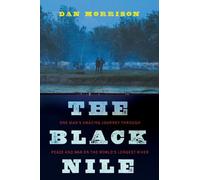 The Black Nile: One Man's Amazing Journey Through Peace and War on the World's Longest River