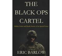 THE BLACK OPS CARTEL: Hidden Crimes and Deadly Secrets of the Special Forces