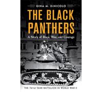 The Black Panthers: A Story of Race, War, and Courage-the 761st Tank Battalion in World War II