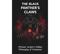 THE BLACK PANTHER'S CLAWS: Michael Jordan's Hidden Philosophy of Greatness (Hardwood Edge)