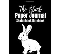 The Black Paper Journal | Sketchbook Notebook: Perfectly Black Paper White Line Sketchbook Notebook For Kids | Metallic Gel Pens Pastel | For Gel, ... x 11 inches) - Premium Floral Rabbit Cover