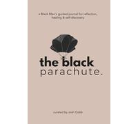 the black parachute: a Black Man’s guided journal for reflection, healing & self-discovery