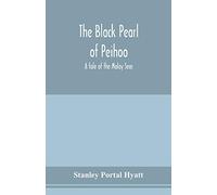The black pearl of Peihoo: a tale of the Malay Seas