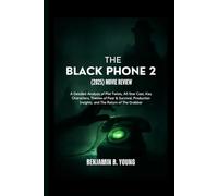 THE BLACK PHONE 2 (2025) MOVIE REVIEW: A Detailed Analysis of Plot Twists, All-Star Cast, Key Characters, Themes of Fear & Survival, Production ... That Feel Like Home by Benjamin B. Young)
