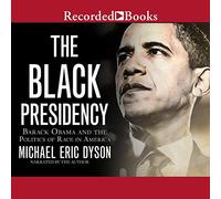 The Black Presidency: Barack Obama and the Politics of Race in America