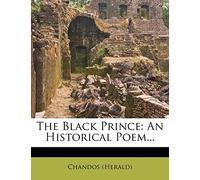 The Black Prince: An Historical Poem...