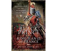 The Black Prince and King Jean II of France: Generalship in the Hundred Years War