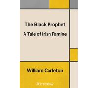 The Black Prophet: A Tale Of Irish Famine