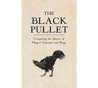 The Black Pullet: comprising the Science of magical Talismans and Rings