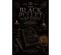 THE BLACK PULLET MADE SIMPLE: A Practical Guide to the Talismans, Rings & Forbidden Magic of Napoleon's Most Dangerous Grimoire: Book 2 Practical Occultism, Rituals & the Hidden Arts