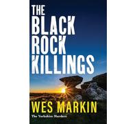The Black Rock Killings: The BRAND NEW dark and gripping Yorkshire Murders book from Wes Markin for 2025 (The Yorkshire Murders, 6)