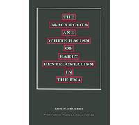 The Black Roots and White Racism of Early Pentecostalism in the USA