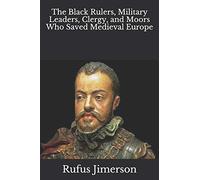 The Black Rulers, Military Leaders, Clergy, and Moors Who Saved Medieval Europe