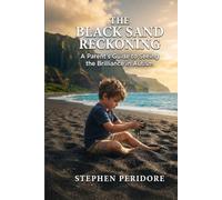 The Black Sand Reckoning: A Parent's Guide to Seeing the Brilliance in Autism