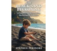 The Black Sand Reckoning: A Parent's Guide to Seeing the Brilliance in Autism