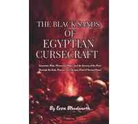 The Black Sands of Egyptian Cursecraft: Execration Rites, Devouring Magic, and the Sorcery of the Duat Through the Gods, Demons, and Hungry Dead of ... of Sekhmet, Set, and the Powers of the Duat