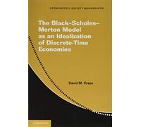 The Black-Scholes-Merton Model as an Idealization of Discrete-Time Economies: Series Number 63 (Econometric Society Monographs, Series Number 63)