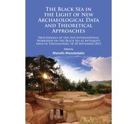 The Black Sea in the Light of New Archaeological Data and Theoretical Approaches : Proceedings of the 2nd International Workshop on the Black Sea in Antiquity held in Thessaloniki, 18-20 September 201