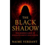 The Black Shadow: The Hidden Laws of Enlightenment and Power