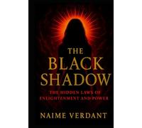 The Black Shadow: The Hidden Laws of Enlightenment and Power