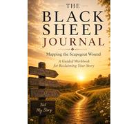 The Black Sheep Journal: Mapping the Scapegoat Wound: A Guided Workbook for Reclaiming Your Story
