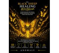 The Black Sheep Who Told The Truth Workbook: Guided Healing For Trauma, Shame, Emotional Wounds & Inner Child Recovery