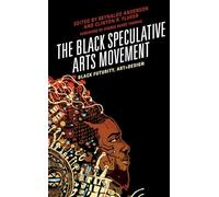 The Black Speculative Arts Movemnent: Black Futurity, Art+Design