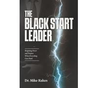 The Black Start Leader: Reigniting Power and Purpose When Everything Goes Dark