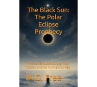 The Black Sun: The Polar Eclipse Prophecy: The Great European Eclipse, Polar Totality, and the Turning of an Age (The Auracle Codex: Astronomical and Alchemical Forecasts and Predictions)
