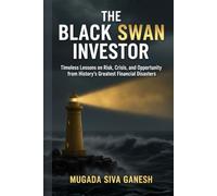 The Black Swan Investor: Timeless Lessons on Risk, Crisis, and Opportunity from History's Greatest Financial Disasters