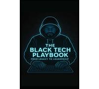 The Black Tech Playbook: From Legacy To Leaders